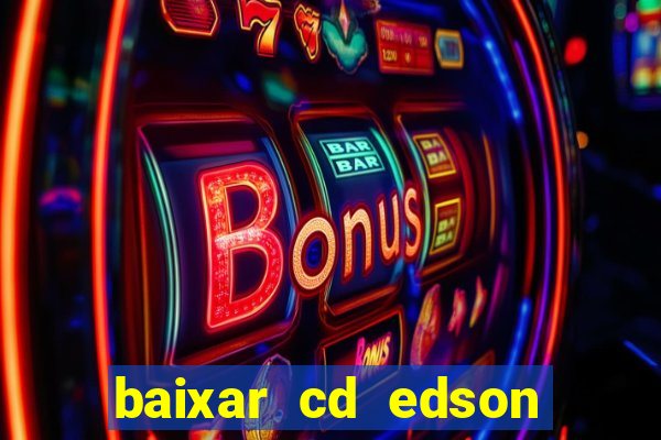 baixar cd edson gomes as melhores